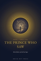 The Prince Who Saw: Birth, Shelter, and the Four Signs (The Awakened One: A Life of Siddhartha Gautama) B0H9QVWGWG Book Cover