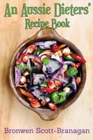 An Aussie Dieters' Recipe Book : Simple Recipes That Are Dairy Free, Fodmap Free, Gluten Free, Lactose Free, Nut Free and Sugar Free ... or None of the Above 1984232347 Book Cover