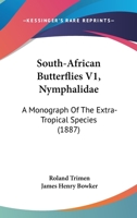 South-African Butterflies V1, Nymphalidae: A Monograph Of The Extra-Tropical Species 1379131588 Book Cover