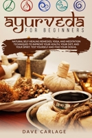 Ayurveda for beginners: Natural self-healing remedies, yoga and meditation techniques to improve your health, your diet and your spirit. Test yourself and find your Dosha. B08928JQ92 Book Cover
