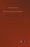 The Cock-House at Fellsgarth 1517502446 Book Cover