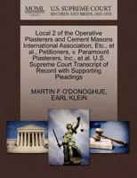 Local 2 of the Operative Plasterers and Cement Masons International Association, Etc., et al., Petitioners, v. Paramount Plasterers, Inc., et al. U.S. ... of Record with Supporting Pleadings 1270479709 Book Cover
