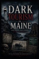 Dark Tourism in Maine B0H7BFKBC9 Book Cover
