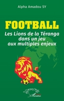 Football: Les Lions de la Téranga dans un jeu aux multiples enjeux (French Edition) 2336626853 Book Cover