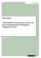 Authentizität im Autonomen Lernen und ihre Verwirklichung im bilingualen Englischunterricht 3640493699 Book Cover