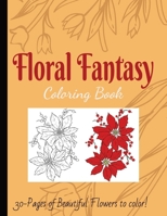 Floral Fantasy Coloring Book: Fun for All ages! 30-pages! B0C1JBC5JY Book Cover