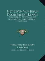 Het Leven Van Jezus Door Ernest Renan: Toespraak Bij De Opening Der Akademische Lessen, September 1863 (1863) 1162295031 Book Cover