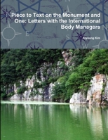 Piece to Text on the Monument and One: Letters with the International Body Managers 0359011233 Book Cover