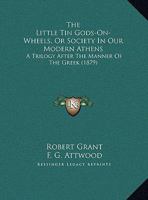 The Little Tin Gods-on-wheels; or, Society in Our Modern Athens. A Trilogy After the Manner of the Greek 3743383349 Book Cover