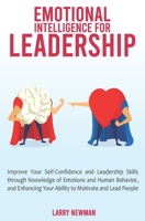 Emotional Intelligence for Leadership: Improve Your Self-Confidence and Leadership Skills through Knowledge of Emotions and Human Behavior, and Enhancing Your Ability to Motivate and Lead People 1708631194 Book Cover