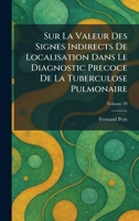 Sur la Valeur des Signes indirects de localisation dans le diagnostic precoce de la Tuberculose Pulmonaire (French Edition) 1026020093 Book Cover