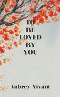 To Be Loved by You 1983427411 Book Cover