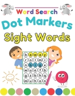 Dot Markers Sight Words Word Search: Fun and Educational Large Print Word Search Puzzles To Keep Your Child Entertained For Hours, Beginning Reading | Preschool, Kindergarten and 1st Grade B08TQD9H38 Book Cover