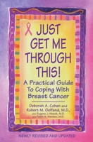 Just Get Me Through This!: The Practical Guide to Breast Cancer