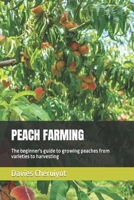 Peach Farming: The beginner's guide to growing peaches from varieties to harvesting B0BV4N5R2C Book Cover
