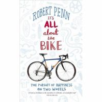 It's All About the Bike: The Pursuit of Happiness on Two Wheels 1608195759 Book Cover