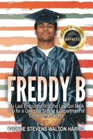 Freddy B: My Last Encounter With the Law Got Me A Trip for a One Year Stay at a Department of Corrections Facility B0CWC1ZKZF Book Cover