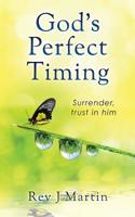 God's Perfect Timing: Surrender, trust in him. Leave your stressful life behind. 1539592979 Book Cover