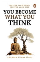 You Become What You Think: Master Your Mind, Master Your LIife 0143475274 Book Cover