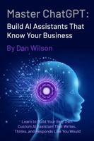 Master ChatGPT: Build AI Assistants That Know Your Business B0FK3VZSS4 Book Cover