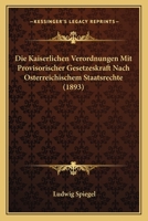 Die Kaiserlichen Verordnungen Mit Provisorischer Gesetzeskraft Nach Osterreichischem Staatsrechte (1893) 1161105611 Book Cover