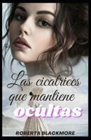 Las cicatrices que mantiene ocultas B0BGNCJVV6 Book Cover