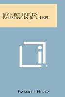 My First Trip to Palestine in July, 1929 1258537249 Book Cover