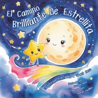 El Camino Brillante de Estrellita: Ayudando a los corazones pequeños a encontrar consuelo y amor, guiándolos a través de la pérdida (2025) B0FT1GVLGW Book Cover