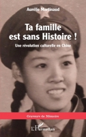 Ta famille est sans histoire !: Une révolution culturelle en Chine (Graveurs de Mémoire) (French Edition) 2343211183 Book Cover