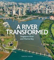 River Transformed: Singapore River and Marina Bay 9814385859 Book Cover