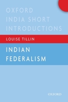 Indian Federalism (Oxford India Short Introductions) 0199495610 Book Cover