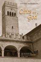 Cities of God: The Religion of the Italian Communes, 1125-1325 0271029099 Book Cover