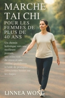 MARCHE TAI CHI POUR LES FEMMES DE PLUS DE 40 ANS: Un chemin holistique vers une meilleure posture, une réduction du stress et une vitalité quotidienne ... conscientes basées sur les (French Edition) B0G82BN2DG Book Cover