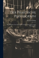 Der Praktische Photograph: Ein Rathgeber Über Das Neueste Und Zweckmässigate in Der Photographie (German Edition) 1022513346 Book Cover