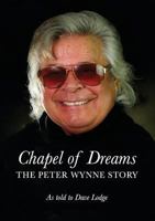 Chapel of Dreams: The Peter Wynne Story 1916021700 Book Cover