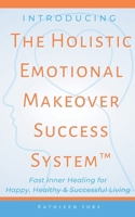 Introducing The Holisitc Emotional Makeover Success System B0CT9DN7Z7 Book Cover