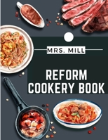 Reform Cookery Book: Up-To-Date Health Cookery for the Twentieth Century 1805475797 Book Cover
