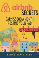 AirBnB Secrets: Earn $5000 a Month Posting Your Pad 1541139925 Book Cover