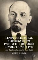 Lenin's Electoral Strategy from 1907 to the October Revolution of 1917: The Ballot, the Streets—or Both 1349483710 Book Cover