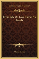 Kyra's Fate Or, Love Knows No Bonds 1163106992 Book Cover