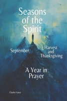 Seasons of the Spirit: September - Harvest and Thanksgiving: A Year in Prayer (Seasons of the Spirit: A Year In Prayer) B0FLF273PM Book Cover