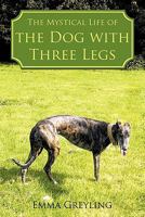 The Mystical Life of the Dog with Three Legs 1452019258 Book Cover