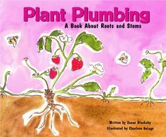 Plant Plumbing: A Book About Roots and Stems 1404803858 Book Cover