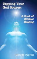 Tapping Your God Source: A Book of Biblical Healing 1949756734 Book Cover