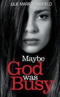 Maybe God Was Busy 061581476X Book Cover