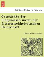 Geschichte der Eidgenossen unter der französischhelvetischen Herrschaft. 1241774501 Book Cover