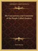 The Concurrence and Unanimity of the People Called Quakers 1162613823 Book Cover