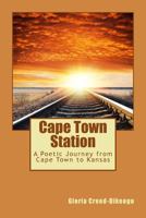 Cape Town Station: A Poetic Journey from Cape Town to Kansas 0615777066 Book Cover