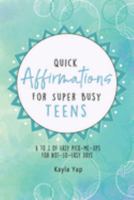 Quick Affirmations for Super Busy Teens: A to Z of Easy Pick-Me-Ups for Not-So-Easy Days 1953774407 Book Cover