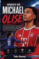 Biografie von Michael Olise: Eine inspirierende Geschichte über einen aufstrebenden Fußballstar, seinen Weg zum Erfolg und die Kraft von harter Arbeit und Entschlossenheit (German Edition) B0HBP1WR6J Book Cover